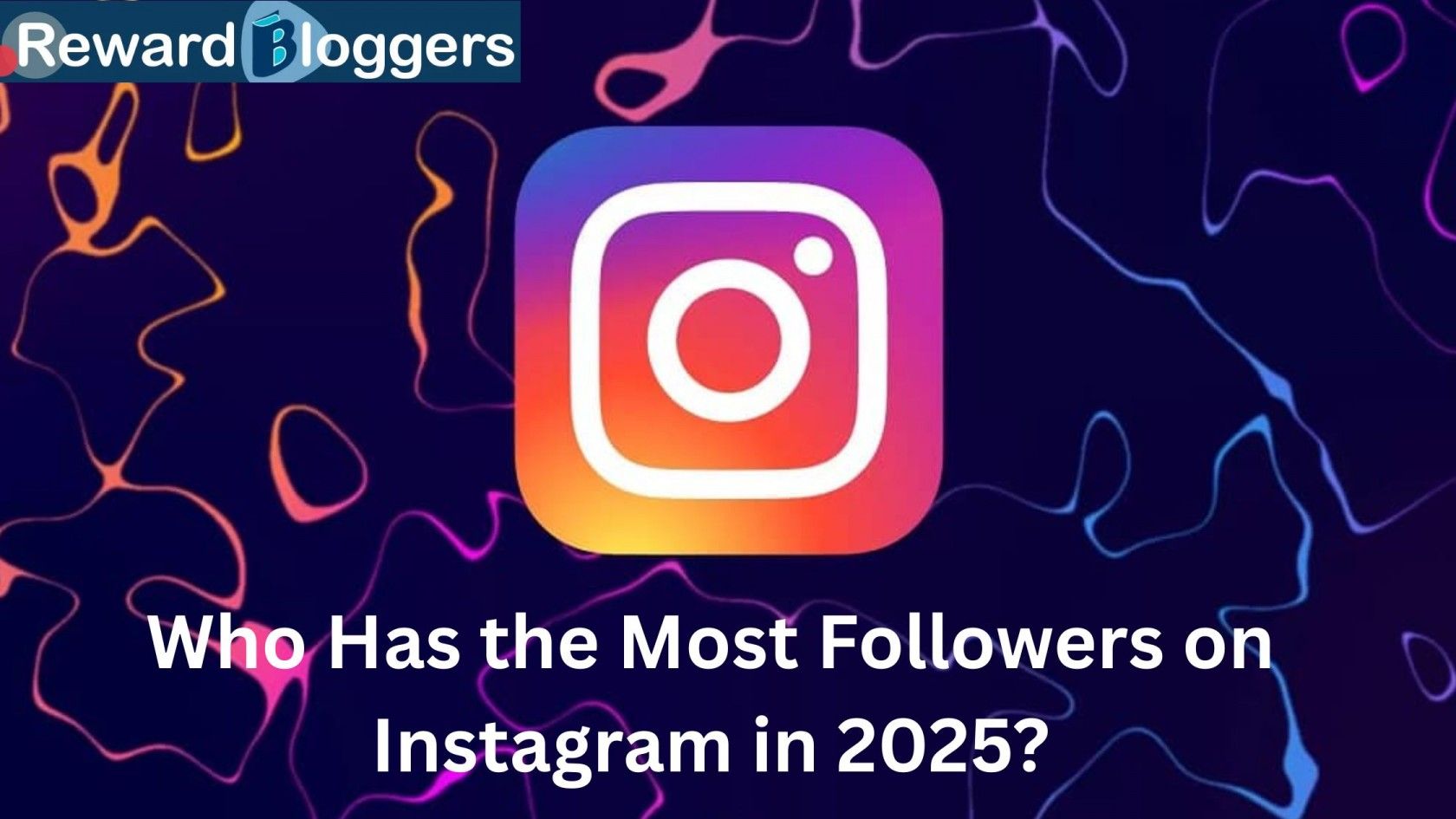 Who Has the Most Followers on Instagram in 2025? Global & India Rankings Revealed>