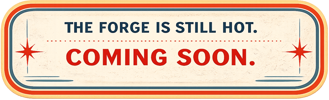 The Forge is still hot. Coming soon.