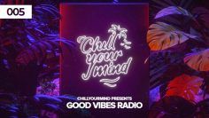 Good Vibes Radio – Episode 005 by ChillYourMind | Chill