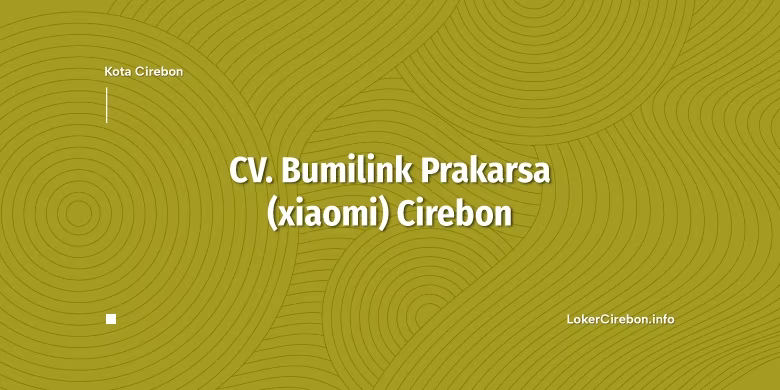 Lowongan Kerja CV. Bumilink Prakarsa Cirebon Lowongan Kerja CV. Bumilink Prakarsa Cirebon
