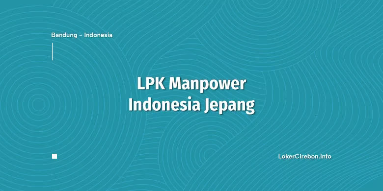 Lowongan Kerja LPK Manpower Indonesia Jepang