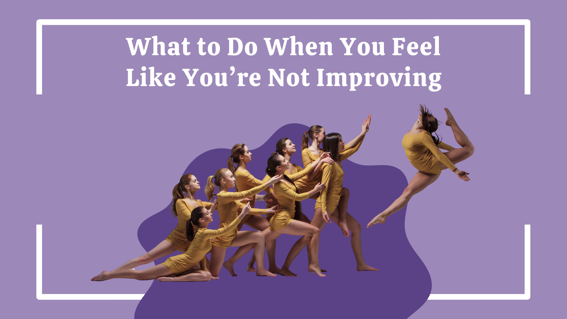 What to Do When You Feel Like You’re Not Improving - Arabesque School ...