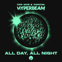 All Day, All Night -  Odd Mob, OMNOM & HYPERBEAM