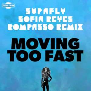 Moving Too Fast (Rompasso Remix)  -  Supafly, Rompasso feat. Sofia Reyes