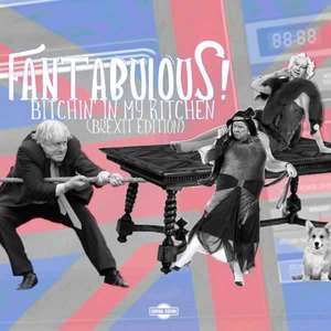 Bitchin' In My Kitchen (Brexit Edition) -  Fantabulous