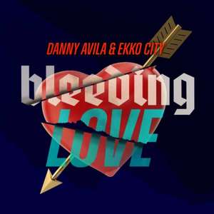 Bleeding Love -  Danny Avila, Ekko City