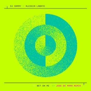 Bet On Me (Jose De Mara Remix) -  DJ Sammy & Alessia Labate