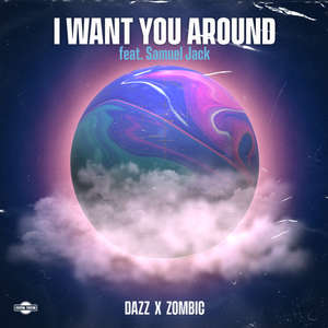 I Want You Around (feat. Samuel Jack) -  Dazz & Zombic