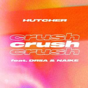 Crush (feat. DRIIA and Naike) -  Hutcher