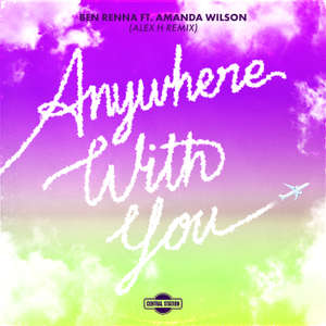 Anywhere With You (feat. Amanda Wilson) [Alex H Remix] -  Ben Renna