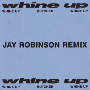 Whine Up (Jay Robinson Remix) -  Hutcher