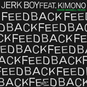 Feedback (feat. Kimono) [Mark Maxwell Remix]  -  Jerk Boy feat. Kimono