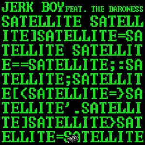 Satellite (feat. The Baroness)  -  Jerk Boy feat. The Baroness