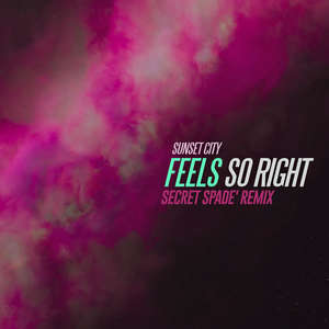 Feels So Right (Secret Spade Remix) -  Sunset City 
