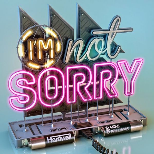 I'm Not Sorry  -  Hardwell, Mike Williams 