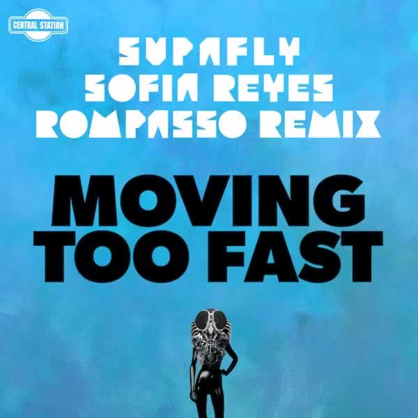 Moving Too Fast (Rompasso Remix)  -  Supafly, Rompasso feat. Sofia Reyes