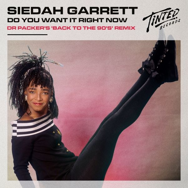 Do You Want It Right Now (Dr Packer 'Back To The 90's' remix) -  Siedah Garrett