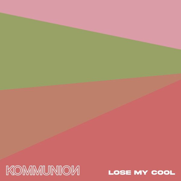 Lose My Cool -  KOMMUNION