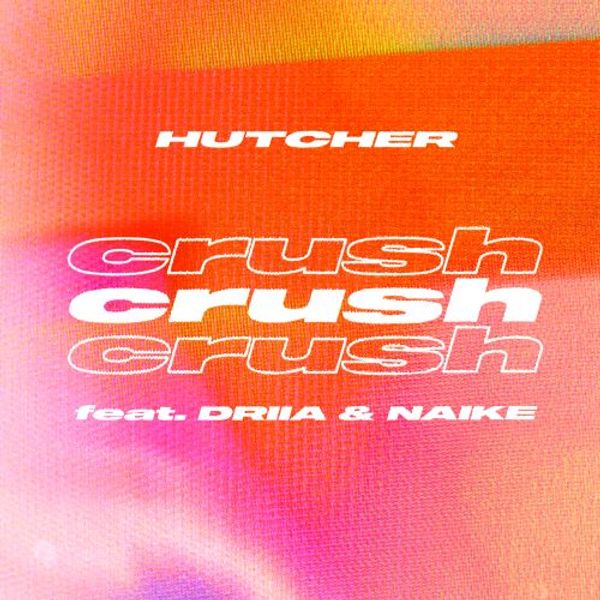 Crush (feat. DRIIA and Naike) -  Hutcher