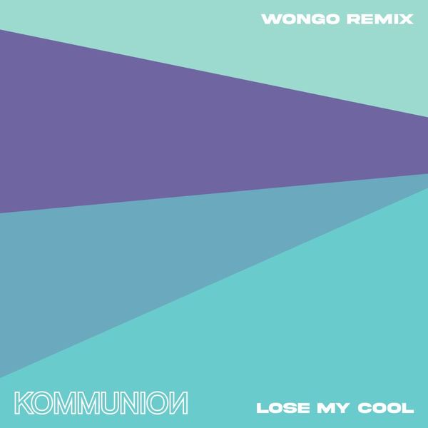 Lose My Cool (Wongo Remix) -  KOMMUNION