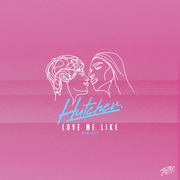 Love Me Like (Remixes)  -  Hutcher 