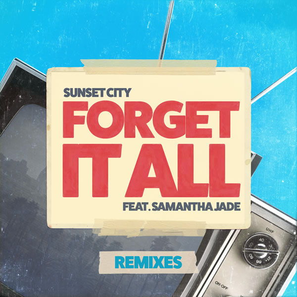 Forget It All (feat. Samantha Jade) [Remixes] -  Sunset City feat. Samantha Jade