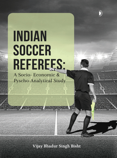 Indian Soccer Referees A Socio-Economic and Psycho-Analyticals Study book cover