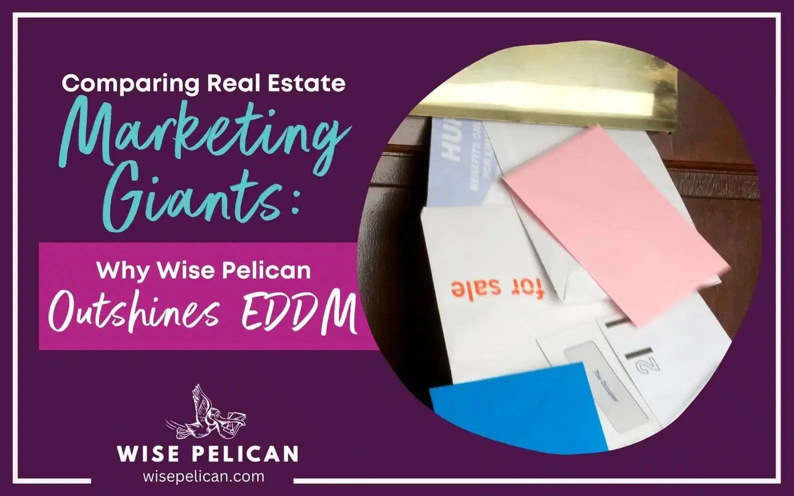 USPS EDDM Versus Wise Pelican: Which Direct Mail Strategy Works for Real Estate?