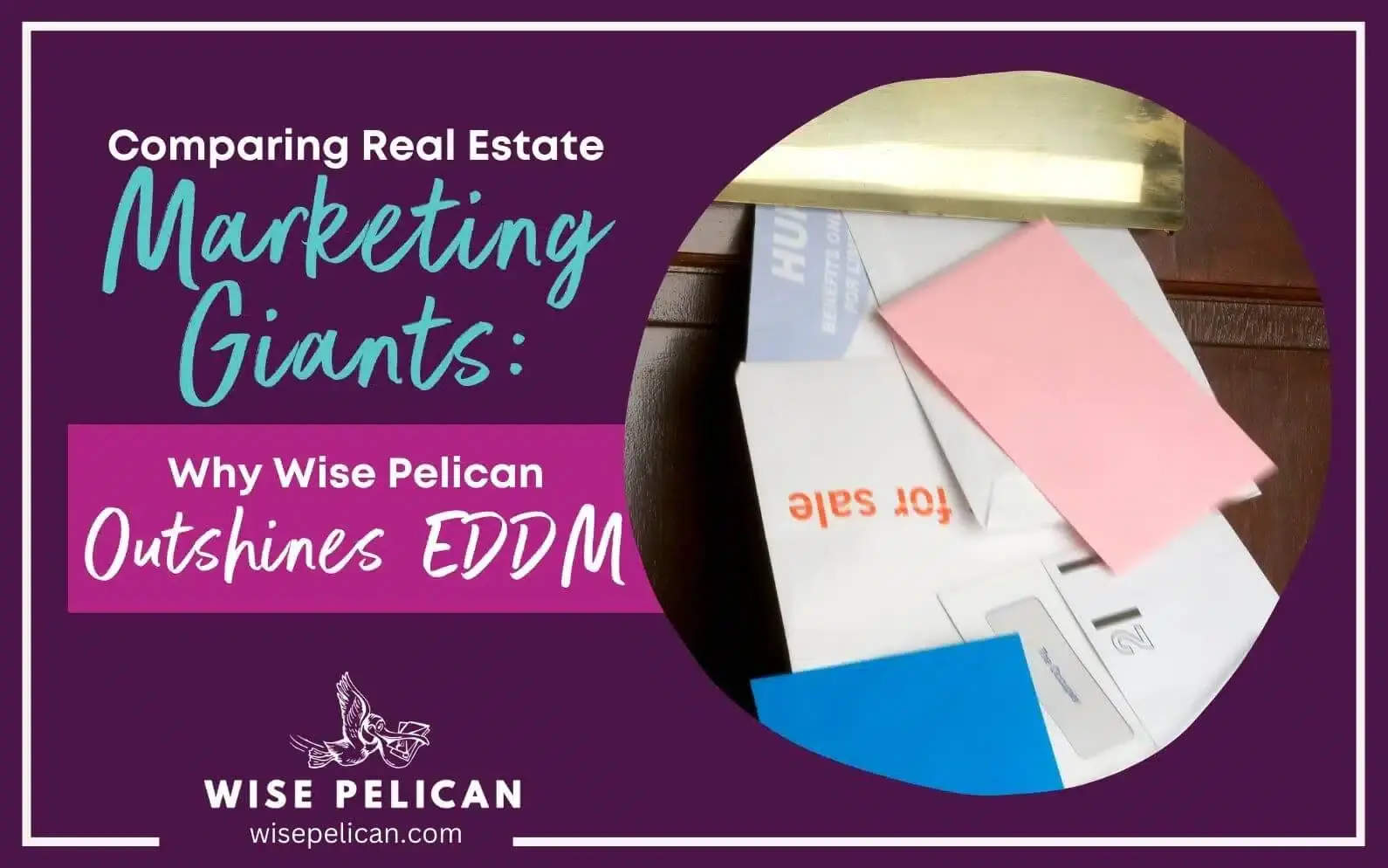 USPS EDDM Versus Wise Pelican: Which Direct Mail Strategy Works for Real Estate?