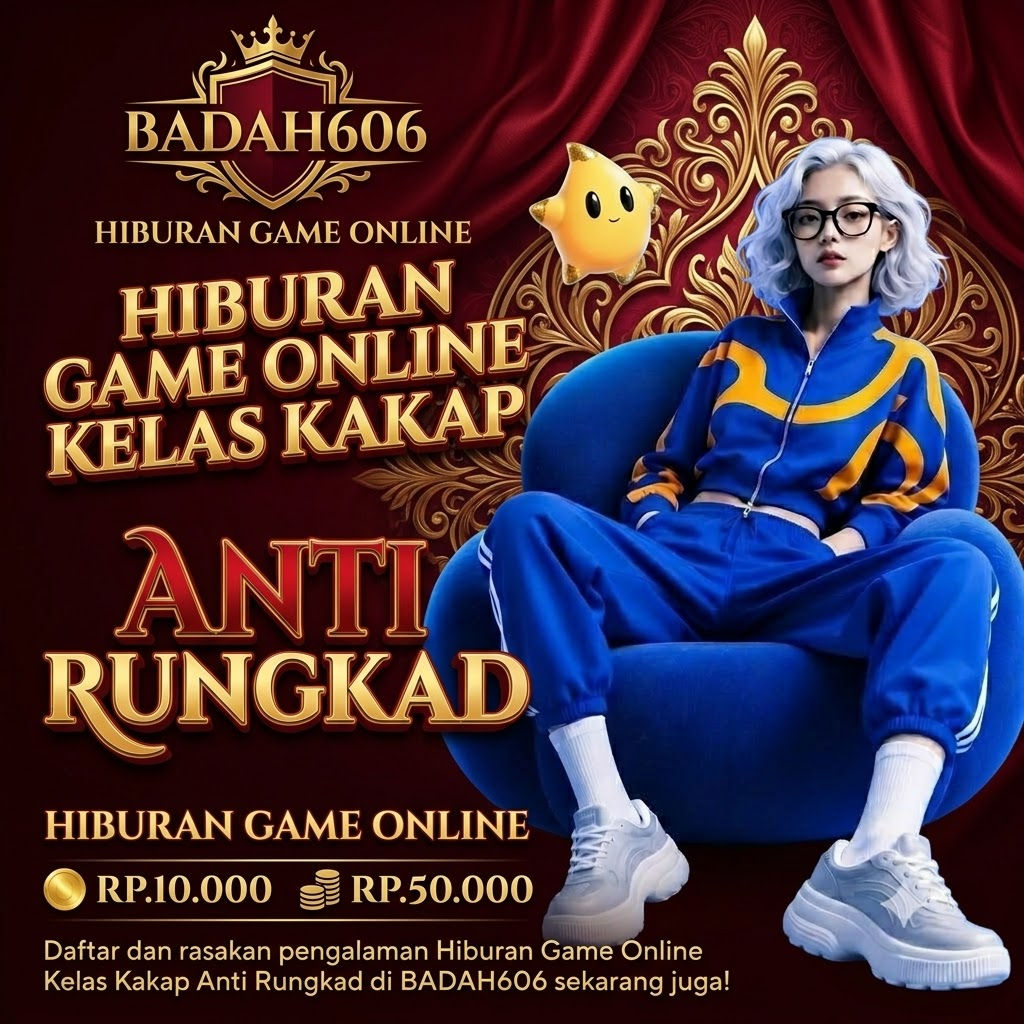 BADAH606 - Hiburan Game Online Kelas Kakap Anti Rungkad