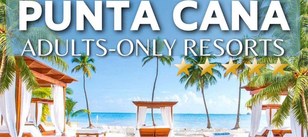 all inclusive resorts punta cana adults only