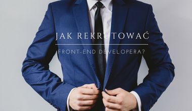 Jak rekrutować front-end developera?