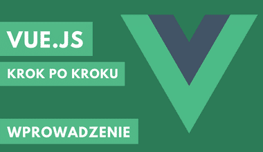 Kurs Vue.js krok po kroku – wprowadzenie i hello world