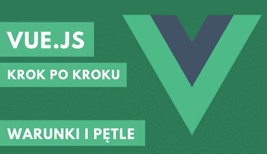 Kurs Vue.js krok po kroku – warunki i pętle