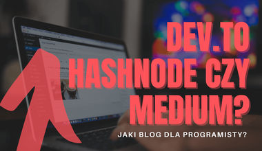 Dev.to, Hashnode czy Medium? Jaki blog dla programisty?