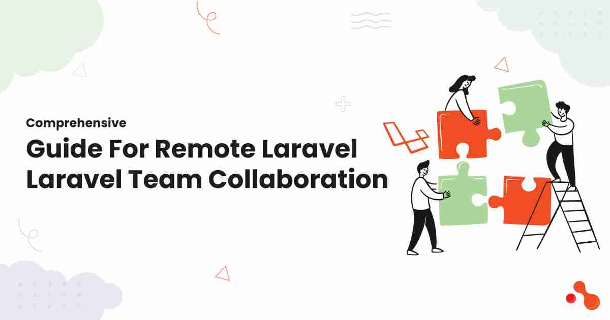 Comprehensive Guide For Remote Laravel Team Collaboration