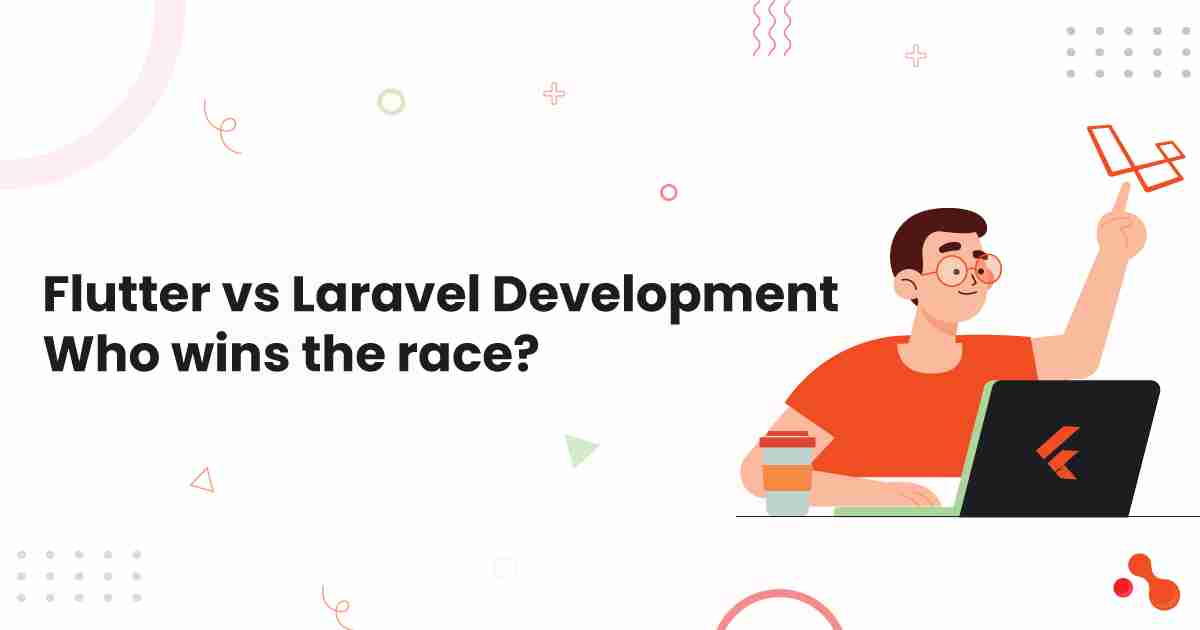 Flutter vs Laravel Development: Who wins the race?