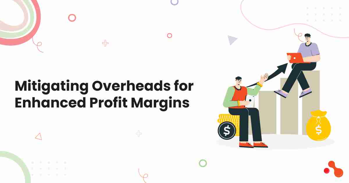 Mitigating Overheads for Enhanced Profit Margins