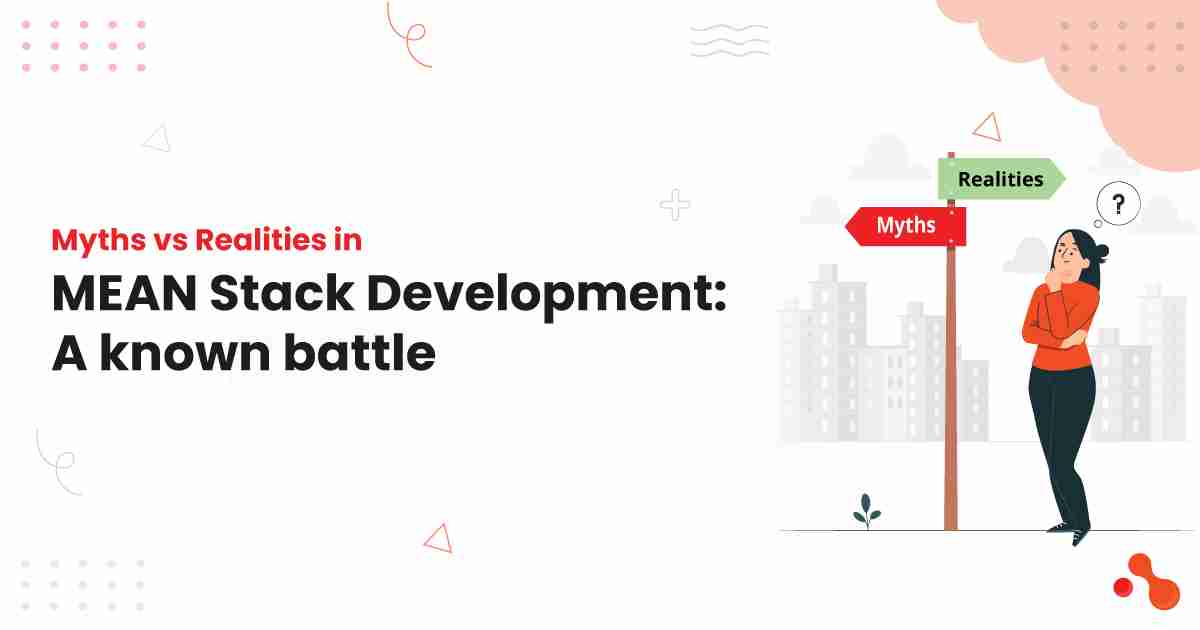 Myths vs Realities in MEAN Stack Development: A known battle