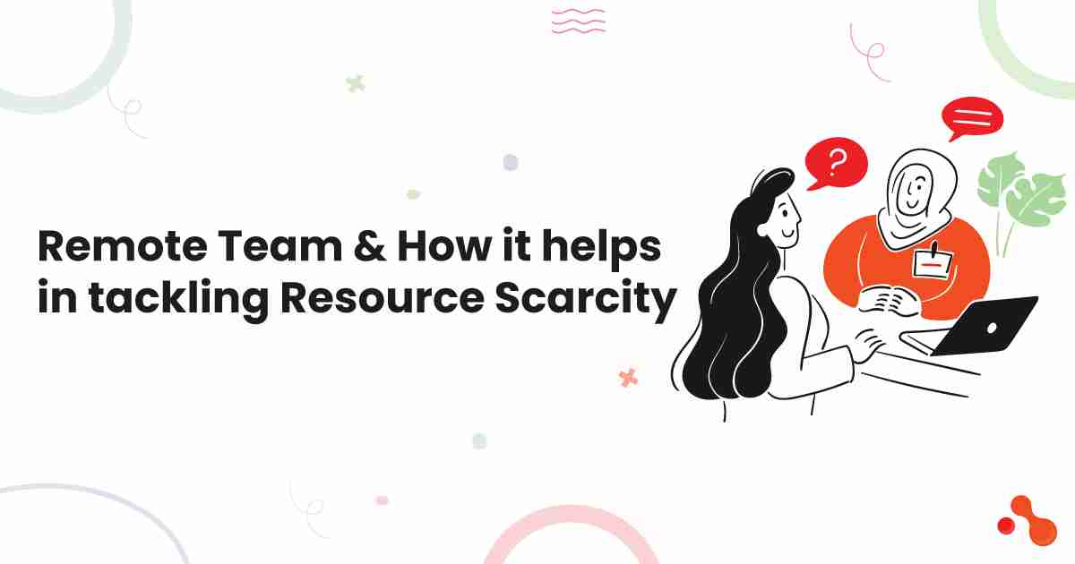 Remote Team & How it helps in tackling Resource Scarcity