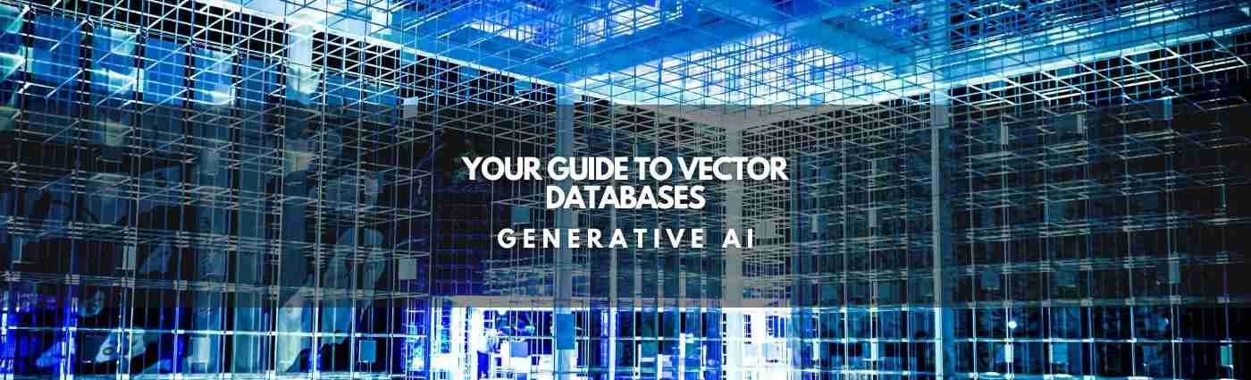 Your guide to Vector Databases