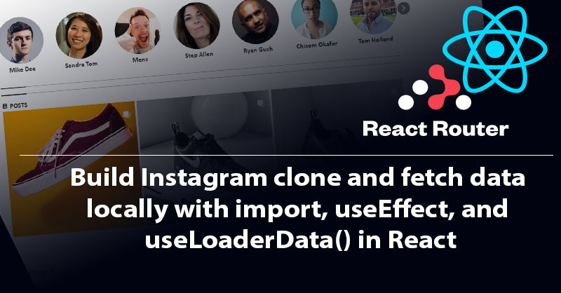 Build Instagram clone and fetch data locally with import, useEffect, and useLoaderData in React