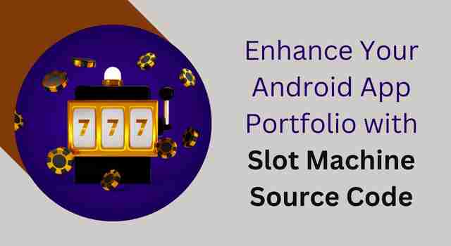 Enhance Your Android App Portfolio with Slot Machine Source Code