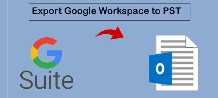 Export Google Workspace to PST: Simplified Method for 2024