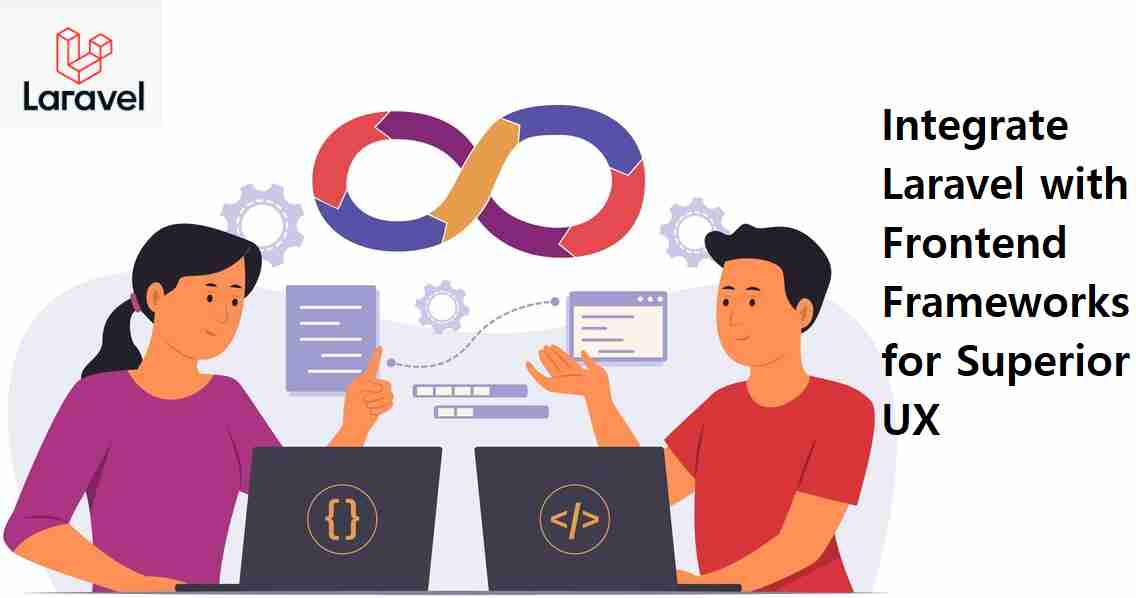 Best Practices: Simplifying Development by Integrating Laravel with Top Front-end Frameworks