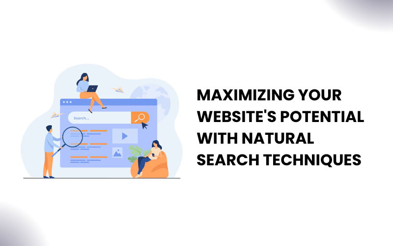 Maximizing Your Website's Potential with Natural Search Techniques