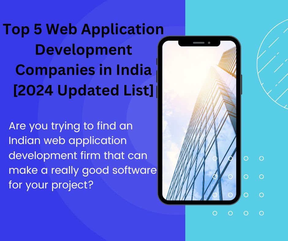 Top 5 Web Application Development Companies in India \2024 Updated List