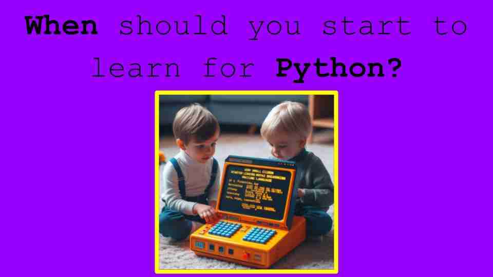 When should you start to learn for Python