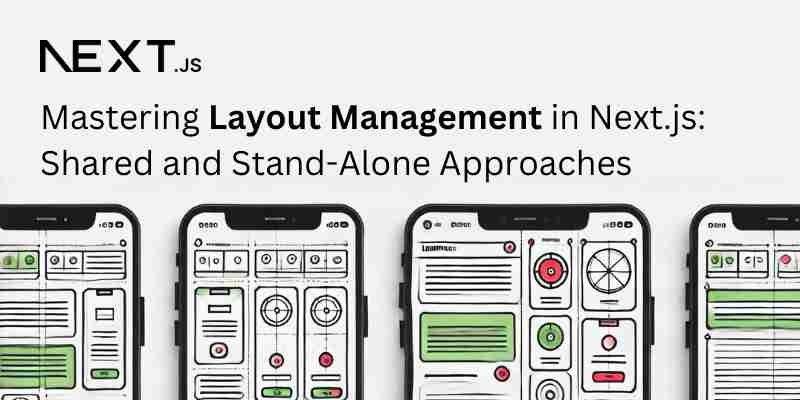 Layout Management in Next.js: Shared and Stand-Alone Approaches