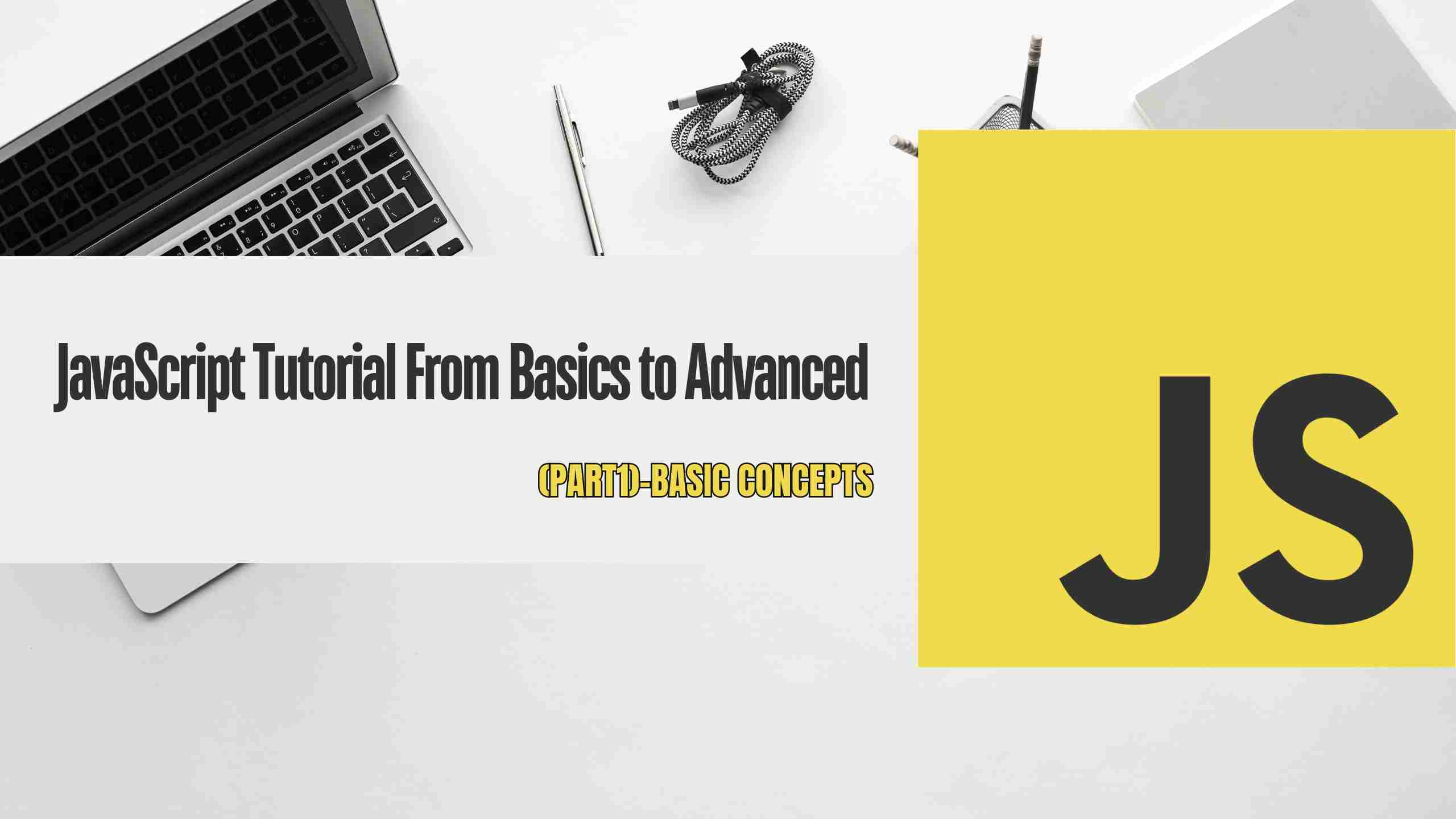 JavaScript Tutorial From Basics to Advanced Part1-Basic Concepts